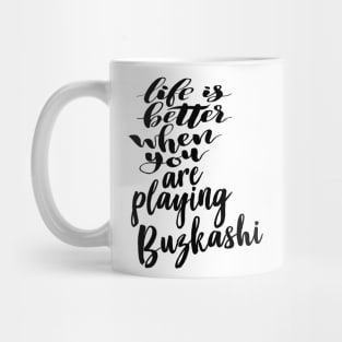 Buzkashi Life Is Better When You Are Playing Buzkashi Mug